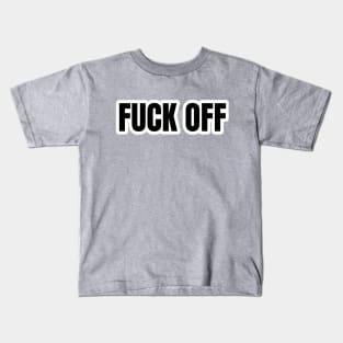 Fuck off Kids T-Shirt